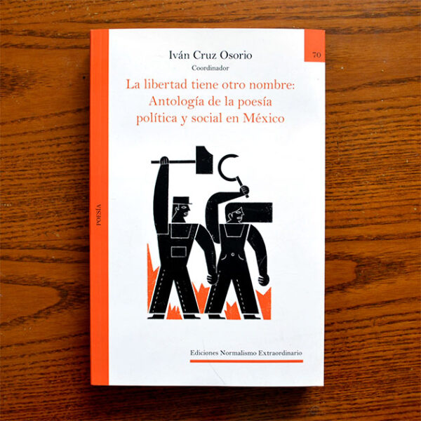 La libertad tiene otro nombre: Antología de la poesía  política y social en México